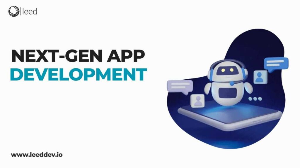  Next-Gen App Development: Trends and Technologies